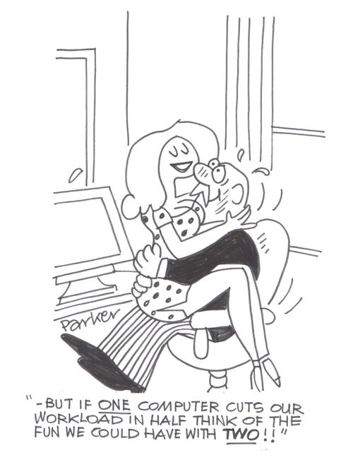 '-but if ONE computer cuts our workload in half think of the fun we could have with TWO!'