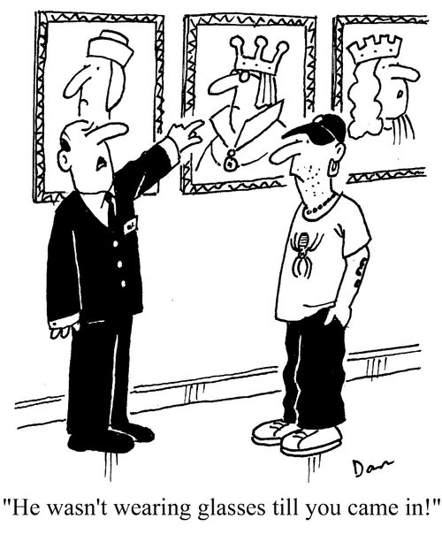 "He wasn't wearing glasses till you came in!"
