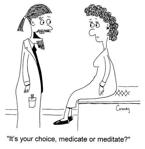 "It's your choice, medicate or meditate?"