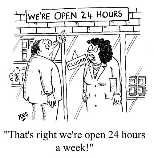 "That's right. We're open 24 hours a week."