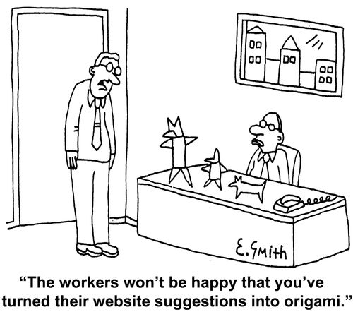 "The workers won't be happy that you've turned their website suggestions into origami."