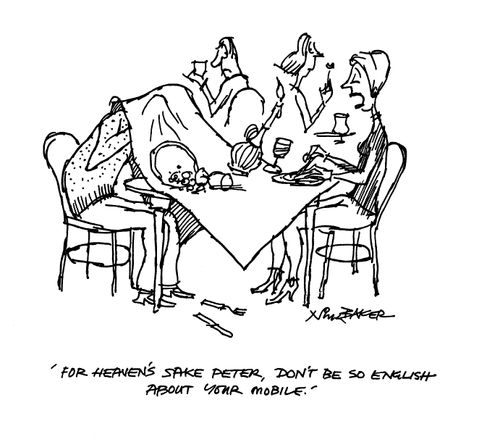 'For heaven's sake Peter, don't be so English about your mobile.'