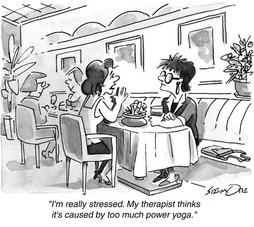 'I'm really stressd. My therapist thinks it's caused by too much power yoga.'