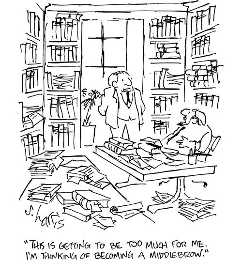 'This is getting to be too much for me.  I'm thinking of becoming a middlebrow.'