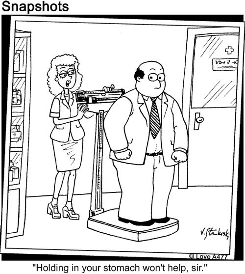 'Holding in your stomach won't help, sir.'
