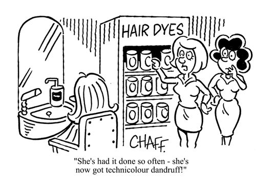 'She's had it done so often - she's got technicolour dandruff!'