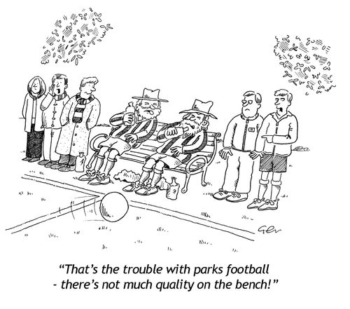 'That's the trouble with parks football - there's not much quality on the bench!'