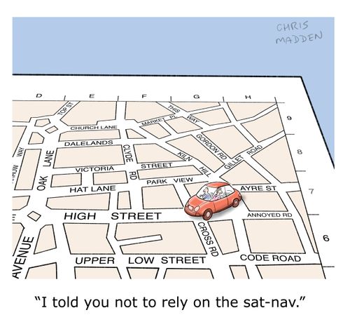 'I told you not to rely on the sat-nav.'