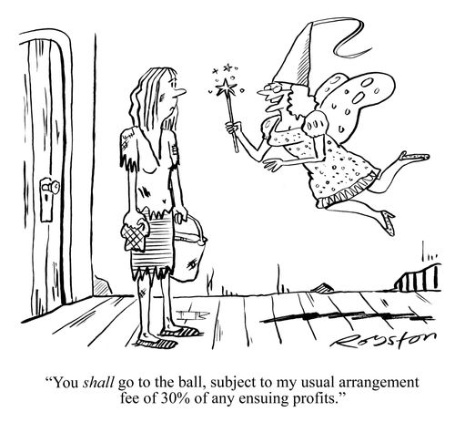 'You SHALL go to the ball, subject to my usual arrangement fee of 30% of any ensuing profits.'