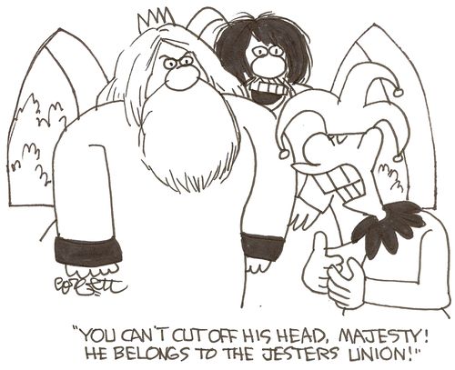 'You can't cut off his head, Majesty!  He belongs to the Jesters Union!'
