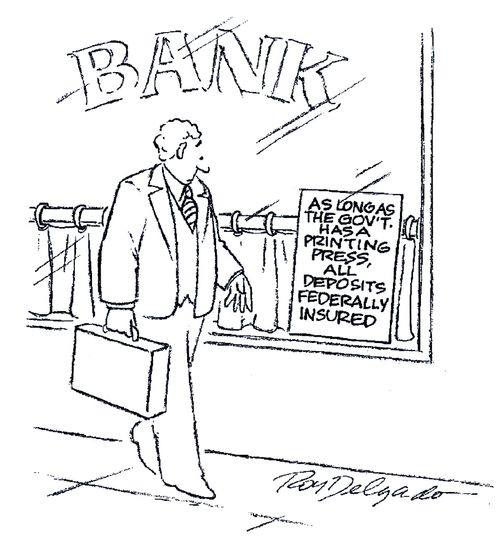'As long as the gov't has a printing press, all deposits federally insured.'