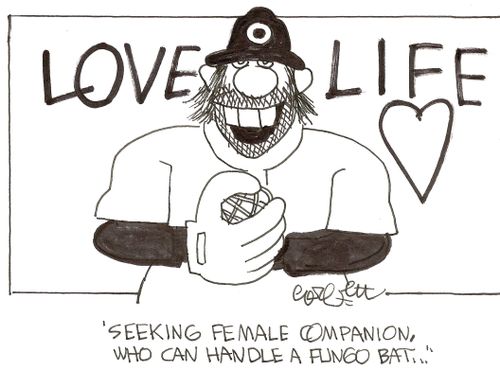 'Seeking female companion, who can handle a fungo bat...'