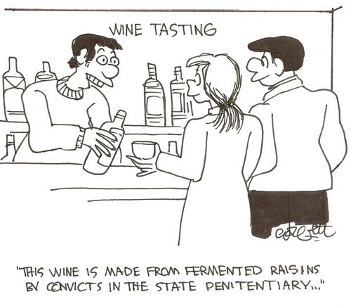 'This wine is made from fermented raisins by convicts in the state penitentiary...'