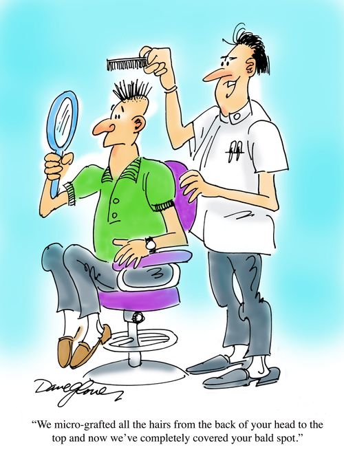 We micro-grafted all the hairs from the back of your head to the top and now we've completely covered your bald spot.'