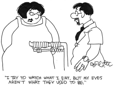 "I try to watch what I eat, but my eyes aren't what they used to be."