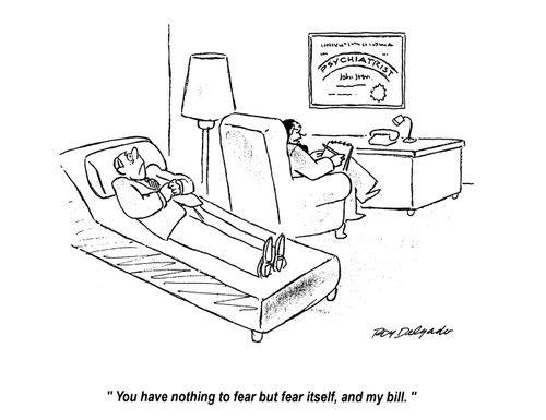 'You have nothing to fear but fear itself, and my bill.'
