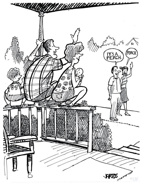 'It's a perch.' 'Porch.'