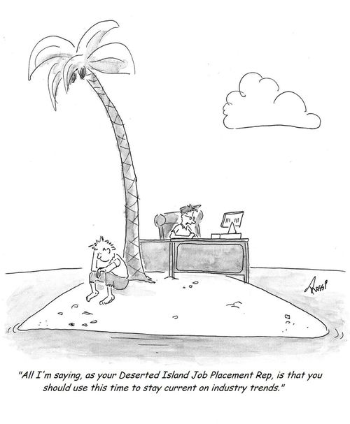 'All I'm saying, as your Deserted Island Job Placement Rep, is that you should use this time to stay current on industry trends.'