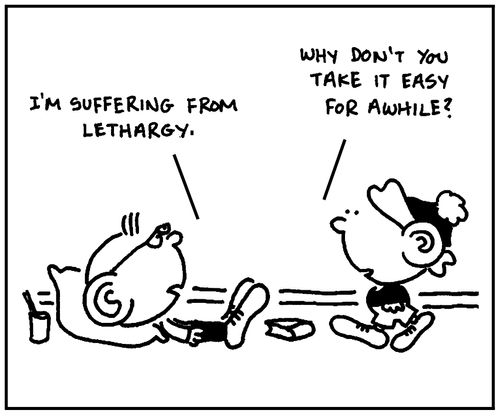 'I'm suffering from lethargy.'