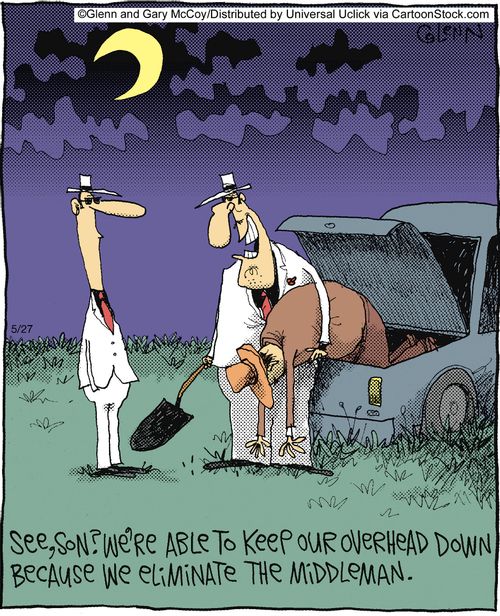 'See, Son? We're able to keep our overhead down because we eliminate the middleman.'