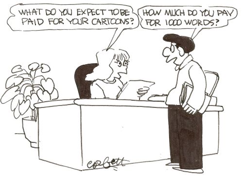 'Whar do you expect to be paid for your cartoons?'   'How much do you pay for 1000 words?'