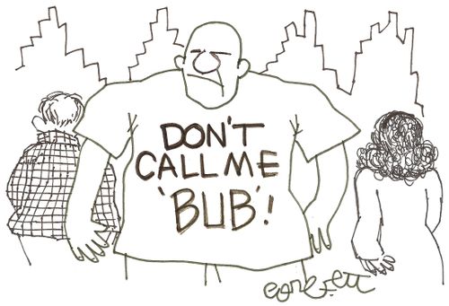 'Don't call me 'BUB'!'