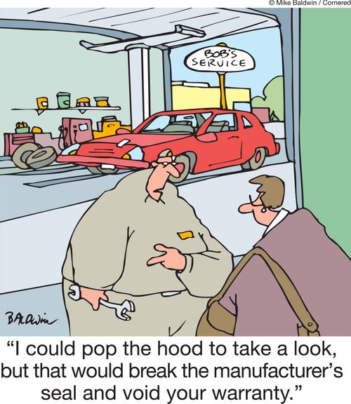 'I could pop the hood to take a look, but that would break the manufacturer's seal and void your warranty.'