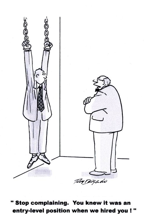 'Stop complaining. You knew it was an entry-level position when we hired you.'