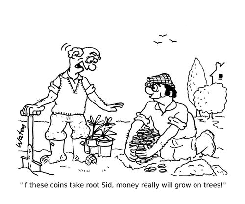 'If these coins take root Sid, money really will grow on trees!'
