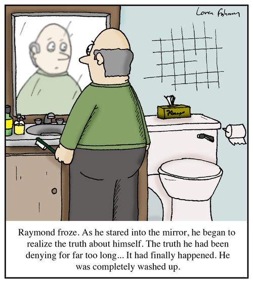 Raymond froze. As he stared into the mirror, he bean to realize the truth about himself. The truth he had been denying for far too long... It had finally happened. He was completely washed up.  