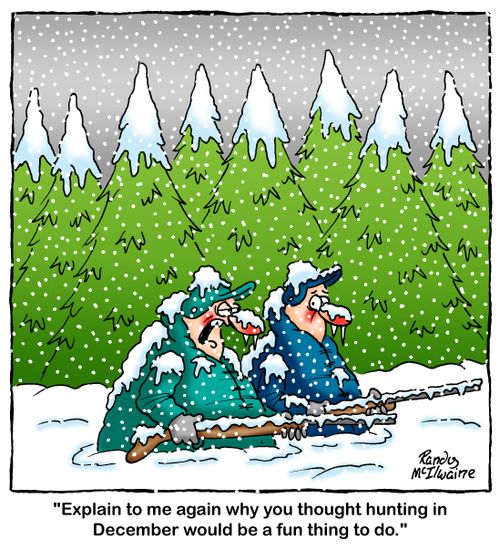'Explain to me again why you thought hunting in December would be a fun thing to do.'