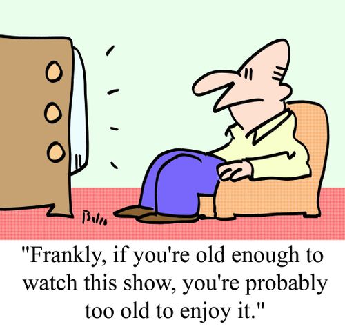 'Frankly, if you're old enough to watch this show, you're probably too old to enjoy it.'