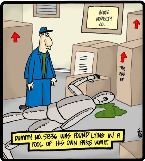 Dummy no. 5836 was found lying in a pool of his own fake vomit.