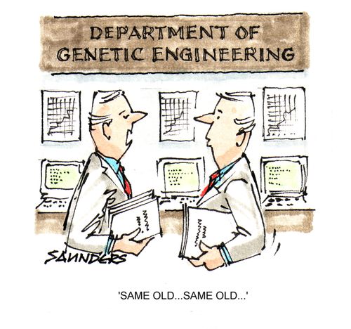 Department of Genetic Engineering: 'Same old. . . same old. . .'
