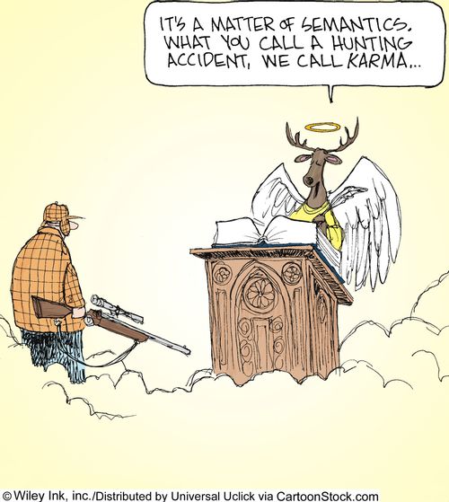 'It's a matter of semantics. What you call a hunting accident, we call Karma...'
