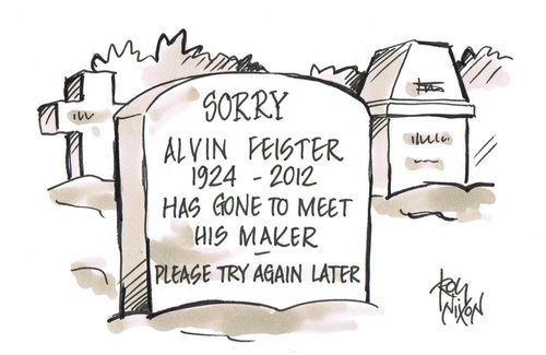 Sorry Alvin Feister...Has gone to meet his maker - please try again later.