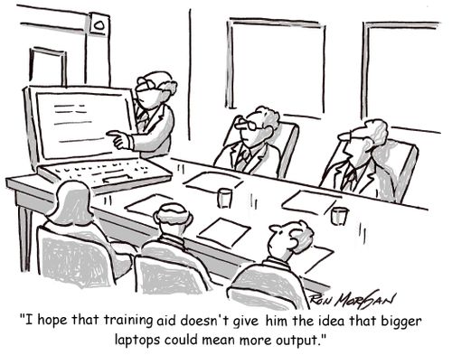 'I hope that training aid doesn't give him the idea that bigger laptops could mean more output.'