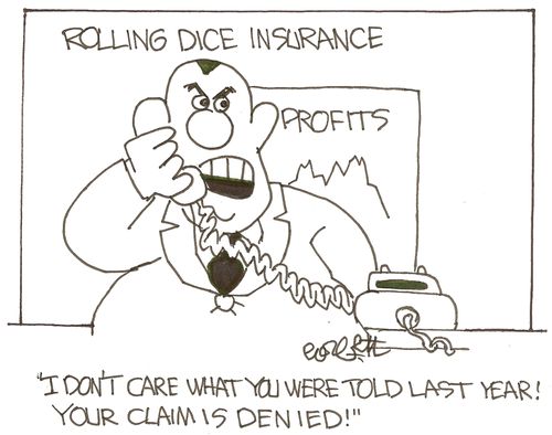 Rolling Dice Insurance: 'I don't care what you were told last year! Your claim is denied!'
