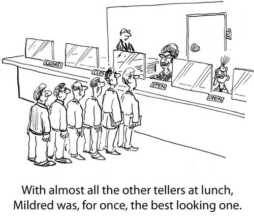 With almost all the other tellers at lunch, Mildred was, for once, the best looking one.