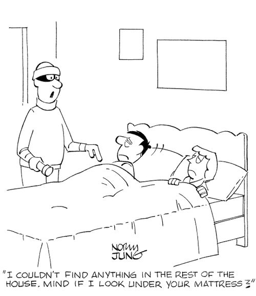 'I couldn't find anything in the rest of the house. Mind if I look under your mattress?'