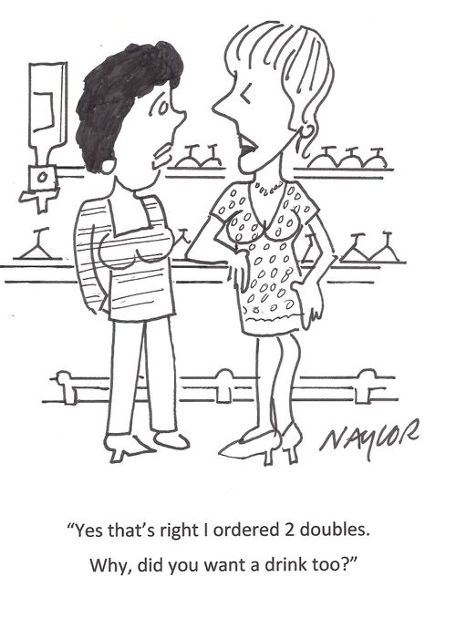 'Yes that's right I ordered 2 doubles. Why, did you want a drink too?'