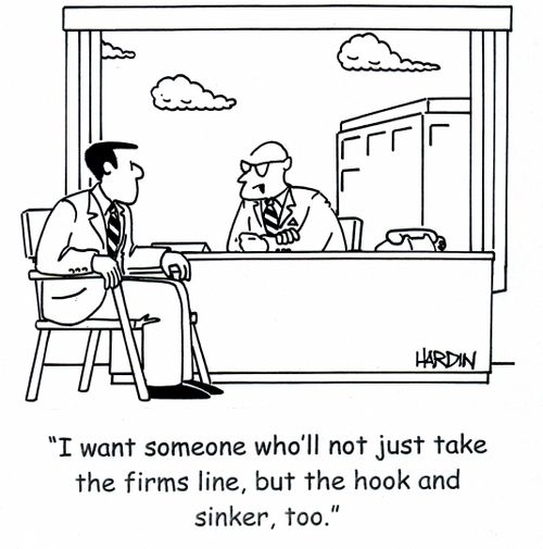 'I want someone who'll not just take the firms line, but the hook and sinker, too.'