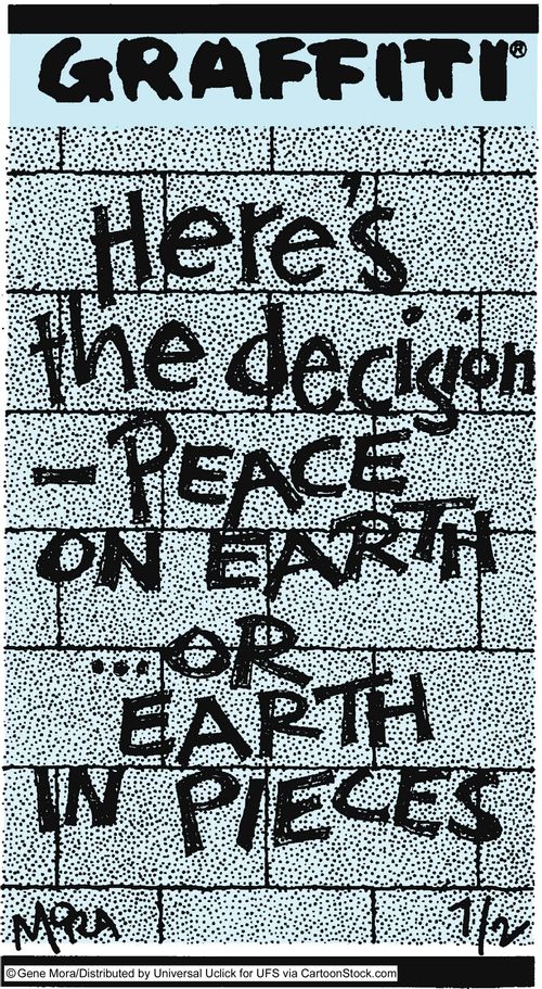 Here's the decision -peace on earth...Or earth in pieces.