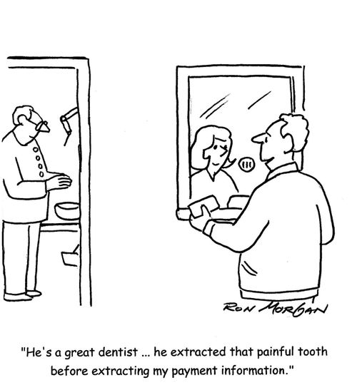 'He's a great dentist ... he extracted that painful tooth before extracting my payment information.'