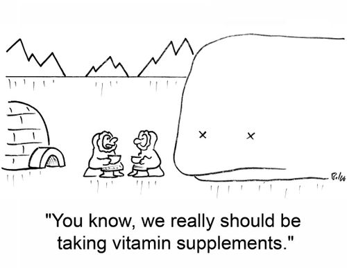 'You know, we really should be taking vitamin supplements.'