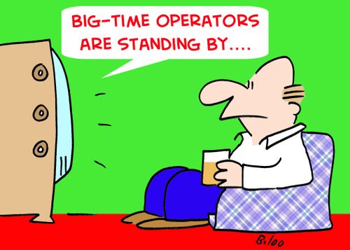 'Big-time operators are standing by....'
