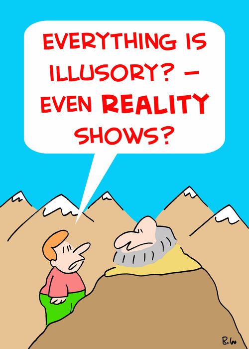 'Everything is illusory? -- Even reality shows?'