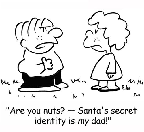 'Are you nuts? -- Santa's secret identity is MY dad!'