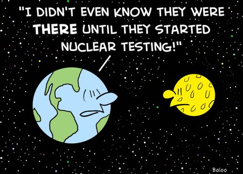 'I didn't even know they were THERE until they started nuclear testing.'