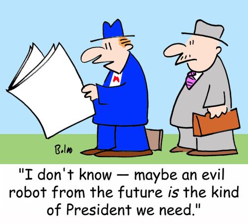 'I don't know -- maybe an evil robot from the future IS the kind of President we need.'